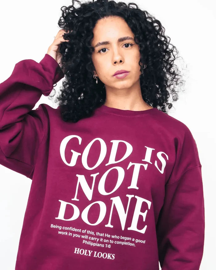 God Is Not Done Sweatshirt Maroon - Holy Looks