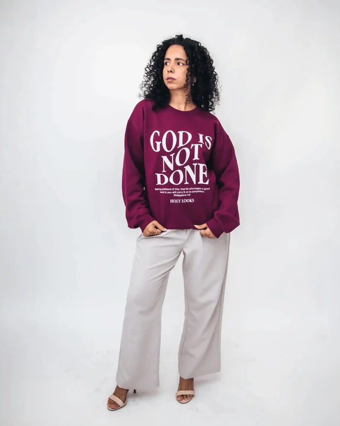 God Is Not Done Sweatshirt Maroon - Holy Looks