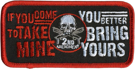 Take Mine Bring Yours Patch: IF YOU COME TO TAKE MINE YOU BETTER BRING YOURS 2ND AMENDMENT PATCH - Black/Red/White - Veteran